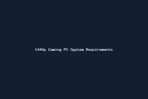 1440p Gaming PC System Requirements