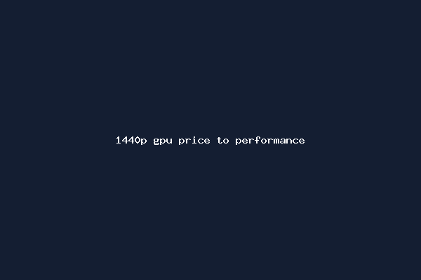 1440p gpu price to performance