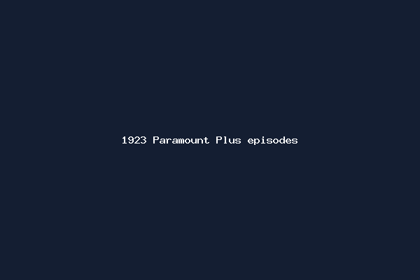 1923 Paramount Plus episodes