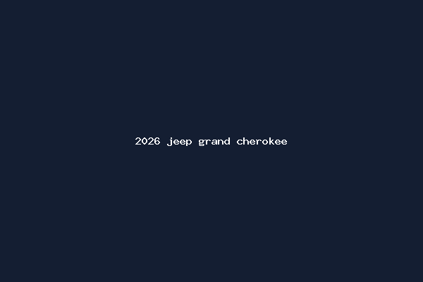 2026 jeep grand cherokee