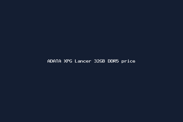ADATA XPG Lancer 32GB DDR5 price
