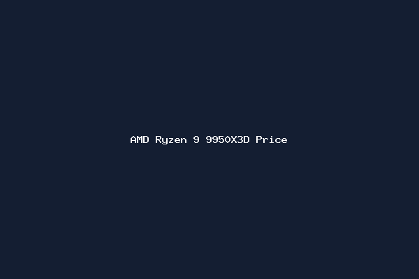 AMD Ryzen 9 9950X3D Price