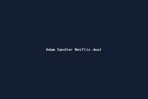 Adam Sandler Netflix deal