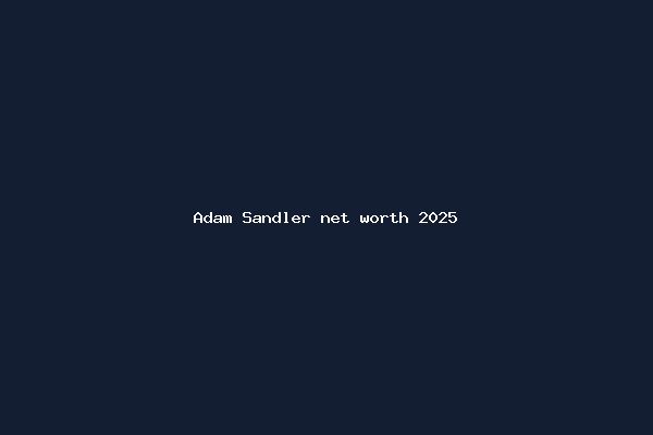 Adam Sandler net worth 2025