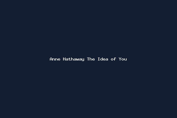 Anne Hathaway The Idea of You