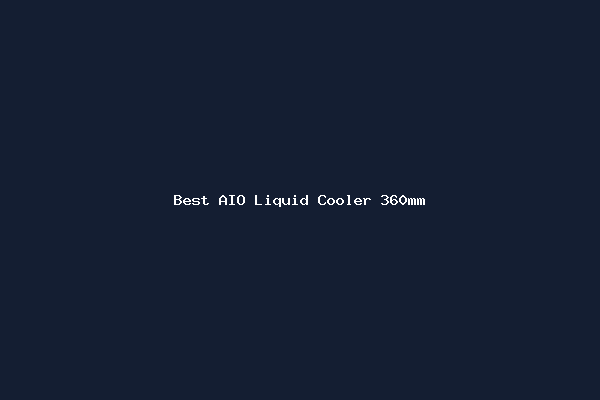 Best AIO Liquid Cooler 360mm