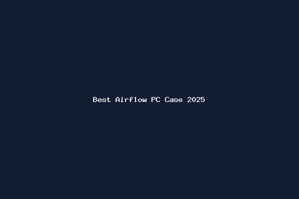 Best Airflow PC Case 2025