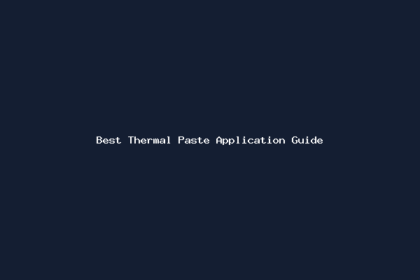 Best Thermal Paste Application Guide