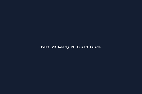 Best VR Ready PC Build Guide