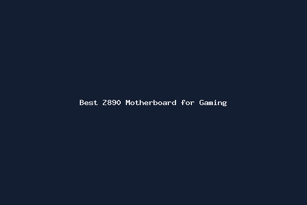 Best Z890 Motherboard for Gaming