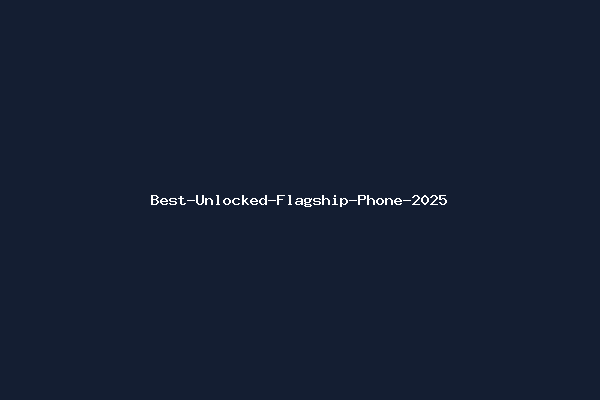 Best-Unlocked-Flagship-Phone-2025