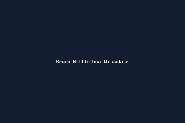 Bruce Willis health update