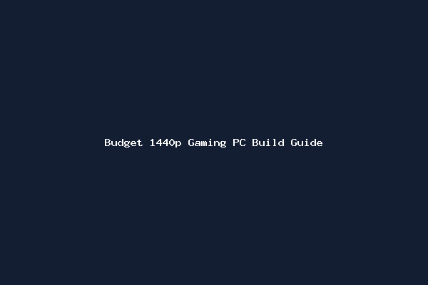 Budget 1440p Gaming PC Build Guide