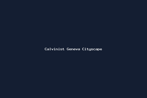 Calvinist Geneva Cityscape architecture
