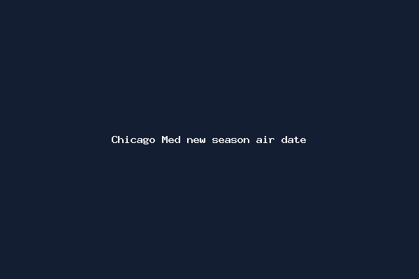 Chicago Med new season air date