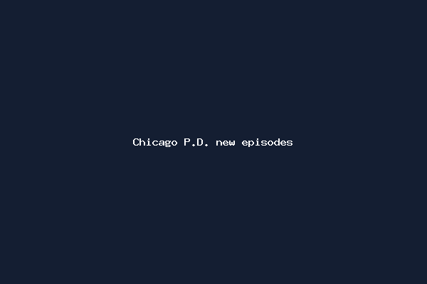 Chicago P.D. new episodes