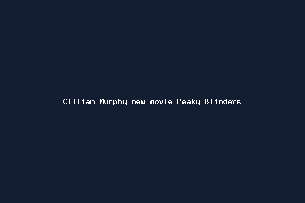 Cillian Murphy new movie Peaky Blinders