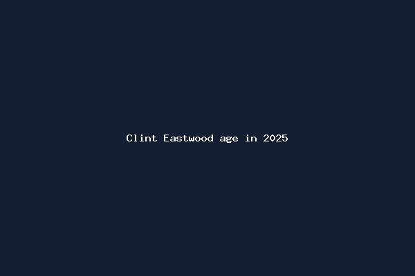 Clint Eastwood age in 2025