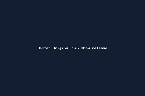 Dexter Original Sin show release