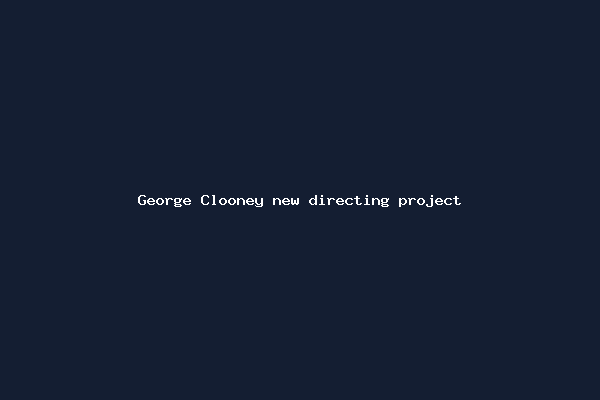 George Clooney new directing project