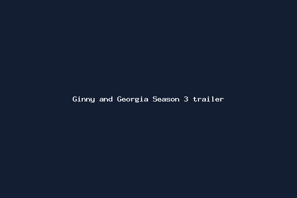 Ginny and Georgia Season 3 trailer