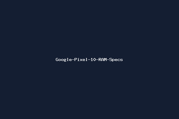 Google-Pixel-10-RAM-Specs