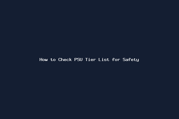 How to Check PSU Tier List for Safety
