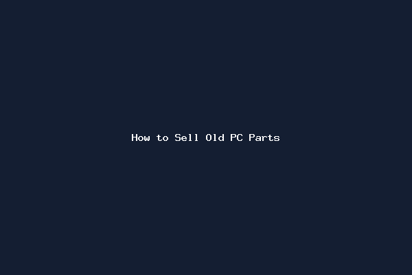 How to Sell Old PC Parts