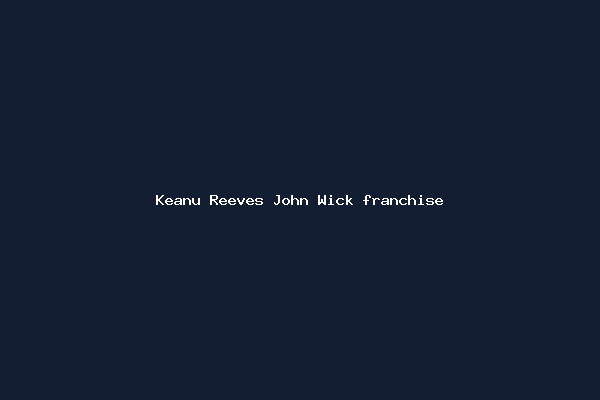 Keanu Reeves John Wick franchise