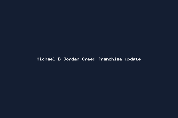 Michael B Jordan Creed franchise update