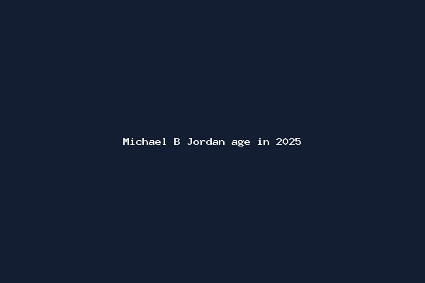 Michael B Jordan age in 2025