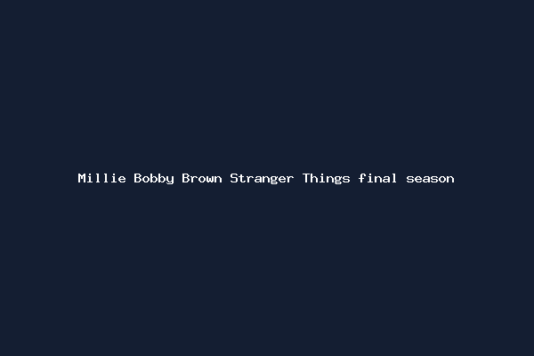 Millie Bobby Brown Stranger Things final season