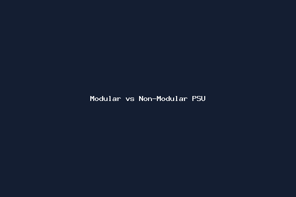 Modular vs Non-Modular PSU