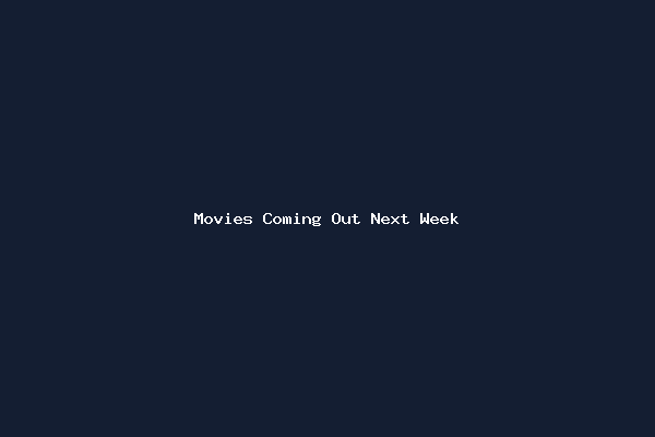 Movies Coming Out Next Week