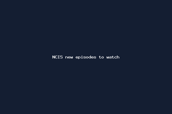 NCIS new episodes to watch