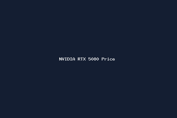 NVIDIA RTX 5080 Price 
