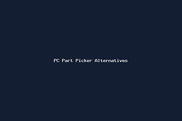 PC Part Picker Alternatives