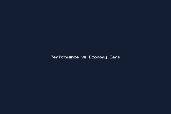 Performance vs Economy Cars