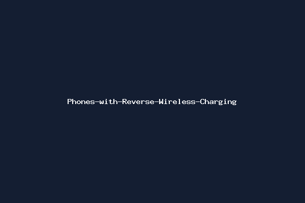 Phones-with-Reverse-Wireless-Charging