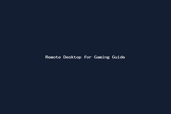 Remote Desktop for Gaming Guide