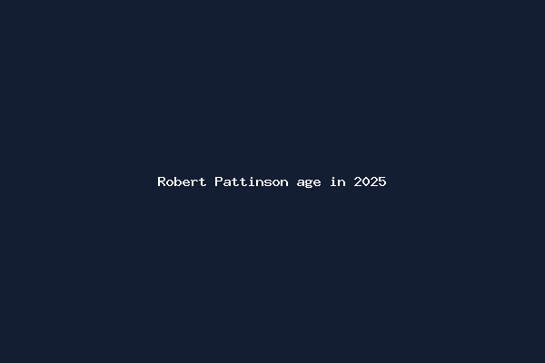 Robert Pattinson age in 2025