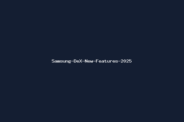 Samsung-DeX-New-Features-2025