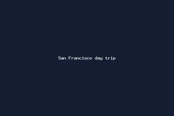San Francisco day trip