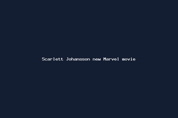 Scarlett Johansson new Marvel movie