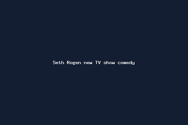 Seth Rogen new TV show comedy