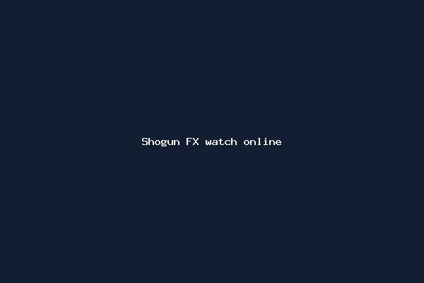 Shogun FX watch online