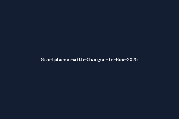 Smartphones-with-Charger-in-Box-2025