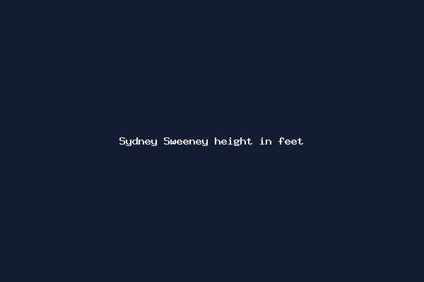 Sydney Sweeney height in feet