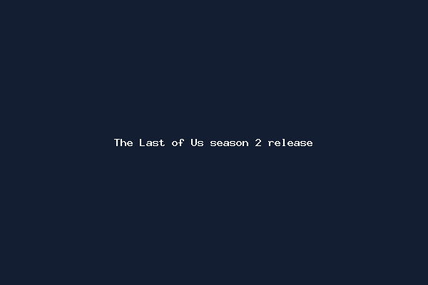 The Last of Us season 2 release
