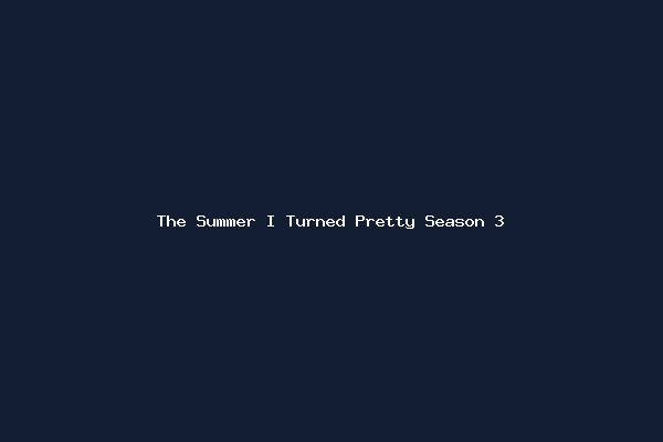 The Summer I Turned Pretty Season 3
